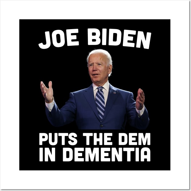 Joe Biden Puts The Dem In Dementia Wall Art by SpacemanTees